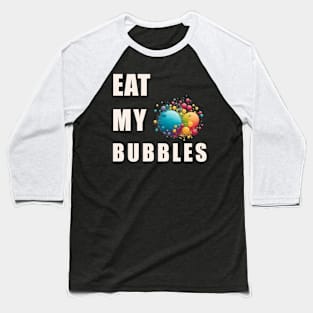 Eat My Bubble Baseball T-Shirt